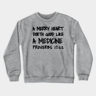 Proverbs 17-22 A Merry Heart Doeth Good Crewneck Sweatshirt